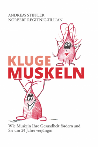 Kluge Muskeln Wie Muskeln Ihre Gesundheit fördern und Sie um 20 Jahre verjüngen. Das heitere Gesundheitsbuch