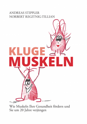 Kluge Muskeln Wie Muskeln Ihre Gesundheit fördern und Sie um 20 Jahre verjüngen. Das heitere Gesundheitsbuch