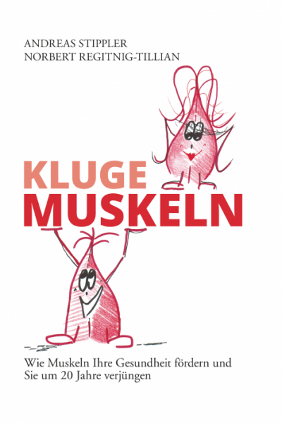 Kluge Muskeln Wie Muskeln Ihre Gesundheit fördern und Sie um 20 Jahre verjüngen. Das heitere Gesundheitsbuch