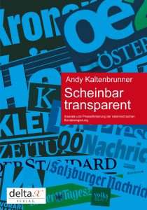 Scheinbar transparent Inseratvergabe und Presseförderung der österreichischen Bundesregierung. Eine Analyse von Andy Kaltenbrunner Scheinbar transparent Inseratvergabe und Presseförderung der österreichischen Bundesregierung