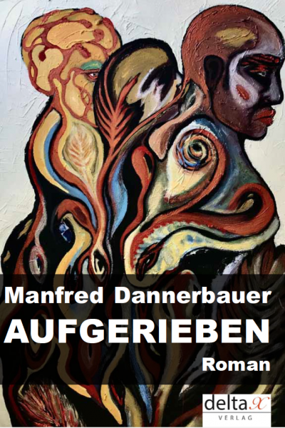 Manfred Dannerbauer Roman "Aufgerieben".