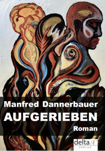 Aufgerieben Roman von Manfred Dannerbauer